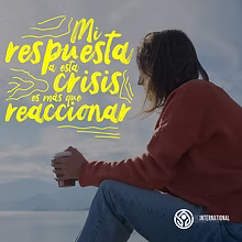 Mi respuesta a esta crisis es más que reaccionar